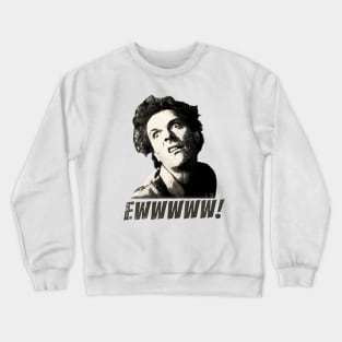 Drop Dead Fred Ewwwww Funny Meme Crewneck Sweatshirt